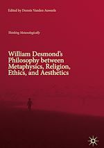 Télécharger le livre :  William Desmond's Philosophy between Metaphysics, Religion, Ethics, and Aesthetics