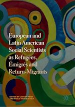Télécharger le livre :  European and Latin American Social Scientists as Refugees, Émigrés and Return-Migrants