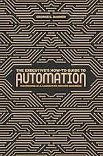 Télécharger le livre :  The Executive's How-To Guide to Automation