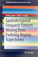 Télécharger le livre :  Spatiotemporal Frequent Pattern Mining from Evolving Region Trajectories