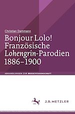 Download this eBook Bonjour Lolo! Französische »Lohengrin«-Parodien 1886–1900