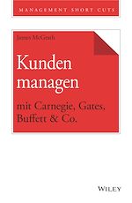 Télécharger le livre :  Kunden managen mit Carnegie, Gates, Buffett & Co.