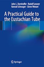 Télécharger le livre :  A Practical Guide to the Eustachian Tube