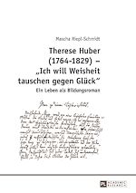 Télécharger le livre :  Therese Huber (1764–1829) – «Ich will Weisheit tauschen gegen Glueck»