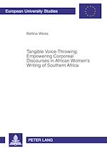 Télécharger le livre :  Tangible Voice-Throwing: Empowering Corporeal Discourses in African Women’s Writing of Southern Africa