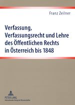 Télécharger le livre :  Verfassung, Verfassungsrecht und Lehre des Oeffentlichen Rechts in Oesterreich bis 1848