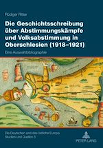Télécharger le livre :  Die Geschichtsschreibung ueber Abstimmungskaempfe und Volksabstimmung in Oberschlesien (1918-1921)