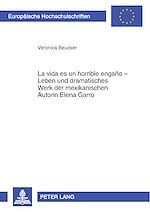 Télécharger le livre :  «La vida es un horrible engaño» – Leben und dramatisches Werk der mexikanischen Autorin Elena Garro