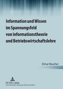 Télécharger le livre :  Information und Wissen im Spannungsfeld von Informationstheorie und Betriebswirtschaftslehre