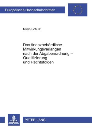 Téléchargez le livre :  Das finanzbehoerdliche Mitwirkungsverlangen nach der Abgabenordnung – Qualifizierung und Rechtsfolgen