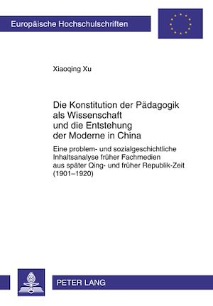 Téléchargez le livre :  Die Konstitution der Paedagogik als Wissenschaft und die Entstehung der Moderne in China