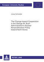 Télécharger le livre :  The Change toward Cooperation in the George W. Bush Administration’s Nuclear Nonproliferation Policy toward North Korea