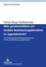 Télécharger le livre :  Family Group Conferencing – Mehr gemeinschaftliche und familiaere Verantwortungsuebernahme im Jugendstrafrecht?