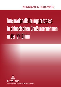 Télécharger le livre :  Internationalisierungsprozesse in chinesischen Großunternehmen in der VR China