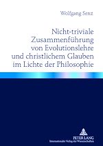 Télécharger le livre :  Nicht-triviale Zusammenfuehrung von Evolutionslehre und christlichem Glauben im Lichte der Philosophie