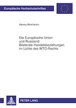 Télécharger le livre :  Die Europaeische Union und Russland: Bilaterale Handelsbeziehungen im Lichte des WTO-Rechts
