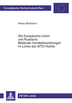 Télécharger le livre :  Die Europaeische Union und Russland: Bilaterale Handelsbeziehungen im Lichte des WTO-Rechts