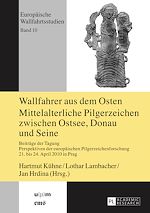 Télécharger le livre :  Wallfahrer aus dem Osten- Mittelalterliche Pilgerzeichen zwischen Ostsee, Donau und Seine