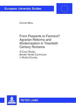 Télécharger le livre :  From Peasants to Farmers? Agrarian Reforms and Modernisation in Twentieth Century Romania
