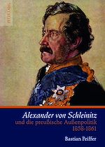 Télécharger le livre :  Alexander von Schleinitz und die preußische Außenpolitik 1858-1861