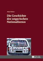 Télécharger le livre :  Die Geschichte des ungarischen Nationalismus