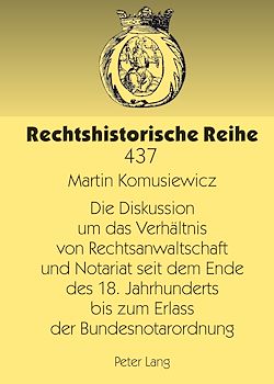 Télécharger le livre :  Die Diskussion um das Verhaeltnis von Rechtsanwaltschaft und Notariat seit dem Ende des 18. Jahrhunderts bis zum Erlass der Bundesnotarordnung