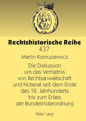 Téléchargez le livre :  Die Diskussion um das Verhaeltnis von Rechtsanwaltschaft und Notariat seit dem Ende des 18. Jahrhunderts bis zum Erlass der Bundesnotarordnung
