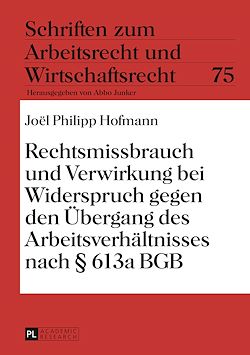 Télécharger le livre :  Rechtsmissbrauch und Verwirkung bei Widerspruch gegen den Uebergang des Arbeitsverhaeltnisses nach § 613a BGB