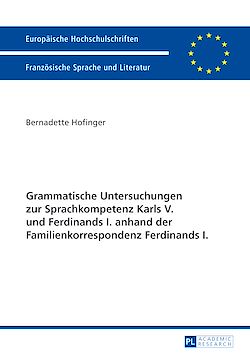 Télécharger le livre :  Grammatische Untersuchungen zur Sprachkompetenz Karls V. und Ferdinands I. anhand der Familienkorrespondenz Ferdinands I.