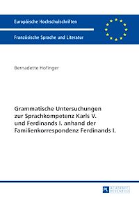 Télécharger le livre :  Grammatische Untersuchungen zur Sprachkompetenz Karls V. und Ferdinands I. anhand der Familienkorrespondenz Ferdinands I.