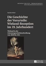 Télécharger le livre :  Die Geschichte der Vorurteile: Wieland-Rezeption im 19. Jahrhundert