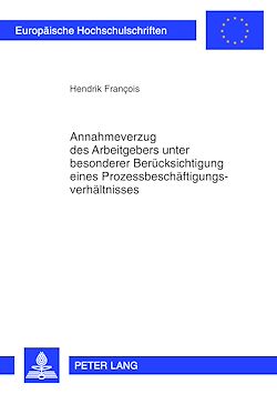 Télécharger le livre :  Annahmeverzug des Arbeitgebers unter besonderer Beruecksichtigung eines Prozessbeschaeftigungsverhaeltnisses