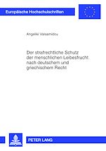 Télécharger le livre :  Der strafrechtliche Schutz der menschlichen Leibesfrucht nach deutschem und griechischem Recht