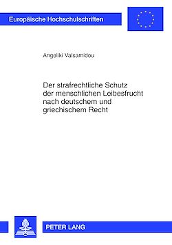 Télécharger le livre :  Der strafrechtliche Schutz der menschlichen Leibesfrucht nach deutschem und griechischem Recht