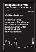 Télécharger le livre :  Die Privatisierung kommunaler Einrichtungen und die interkommunale Zusammenarbeit unter dem Blickwinkel des Vergaberechts