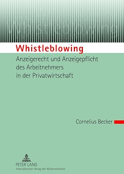 Télécharger le livre :  Whistleblowing – Anzeigerecht und Anzeigepflicht des Arbeitnehmers in der Privatwirtschaft