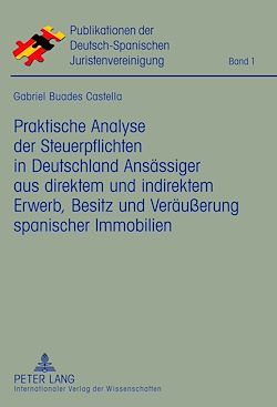 Télécharger le livre :  Praktische Analyse der Steuerpflichten in Deutschland Ansaessiger aus direktem und indirektem Erwerb, Besitz und Veraeußerung spanischer Immobilien