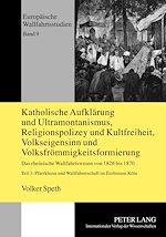 Télécharger le livre :  Katholische Aufklaerung und Ultramontanismus, Religionspolizey und Kultfreiheit, Volkseigensinn und Volksfroemmigkeitsformierung