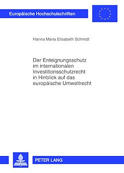 Télécharger le livre :  Der Enteignungsschutz im internationalen Investitionsschutzrecht in Hinblick auf das europaeische Umweltrecht