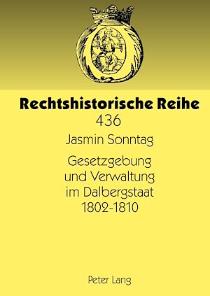Téléchargez le livre :  Gesetzgebung und Verwaltung im Dalbergstaat 1802-1810