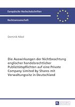 Télécharger le livre :  Die Auswirkungen der Nichtbeachtung englischer handelsrechtlicher Publizitaetspflichten auf eine Private Company Limited by Shares mit Verwaltungssitz in Deutschland