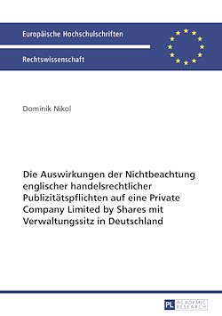 Télécharger le livre :  Die Auswirkungen der Nichtbeachtung englischer handelsrechtlicher Publizitaetspflichten auf eine Private Company Limited by Shares mit Verwaltungssitz in Deutschland
