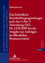 Télécharger le livre :  Das behoerdliche Betriebsuebergangsverlangen nach Art. 4 Abs. 5 Verordnung (EG) Nr. 1370/2007 bei der Vergabe von Auftraegen im oeffentlichen Personenverkehr