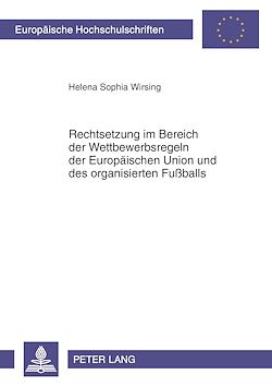 Télécharger le livre :  Rechtsetzung im Bereich der Wettbewerbsregeln der Europaeischen Union und des organisierten Fußballs