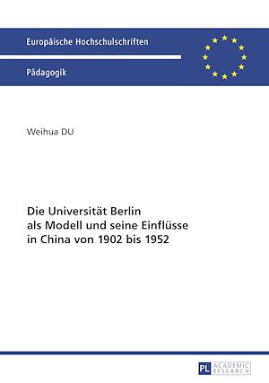 Téléchargez le livre :  Die Universitaet Berlin als Modell und seine Einfluesse in China von 1902 bis 1952