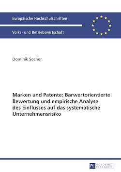 Télécharger le livre :  Marken und Patente: Barwertorientierte Bewertung und empirische Analyse des Einflusses auf das systematische Unternehmensrisiko