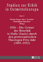 Télécharger le livre :  1926 – Die Geburt der Bioethik in Halle (Saale) durch den protestantischen Theologen Fritz Jahr (1895–1953)