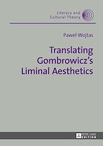 Télécharger le livre :  Translating Gombrowicz’s Liminal Aesthetics