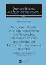 Télécharger le livre :  Komplexer religioeser Pluralismus im Rahmen von Philosophie, Naturwissenschaften und Literatur bei Friedrich von Hardenberg (Novalis)