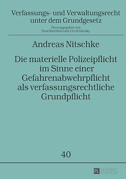 Télécharger le livre :  Die materielle Polizeipflicht im Sinne einer Gefahrenabwehrpflicht als verfassungsrechtliche Grundpflicht